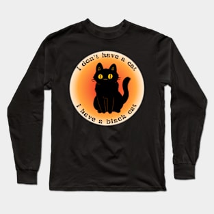 I don't have a cat, I have a black cat Long Sleeve T-Shirt